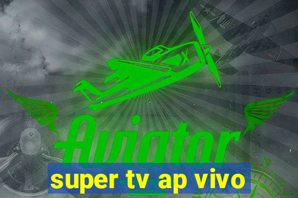 super tv ap vivo